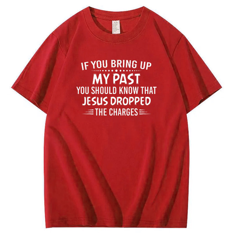 Bring Up My Past  You Should Know That Jesus Dropped The Charges Simple Style  Pattern Print Crew Neck T-Shirt