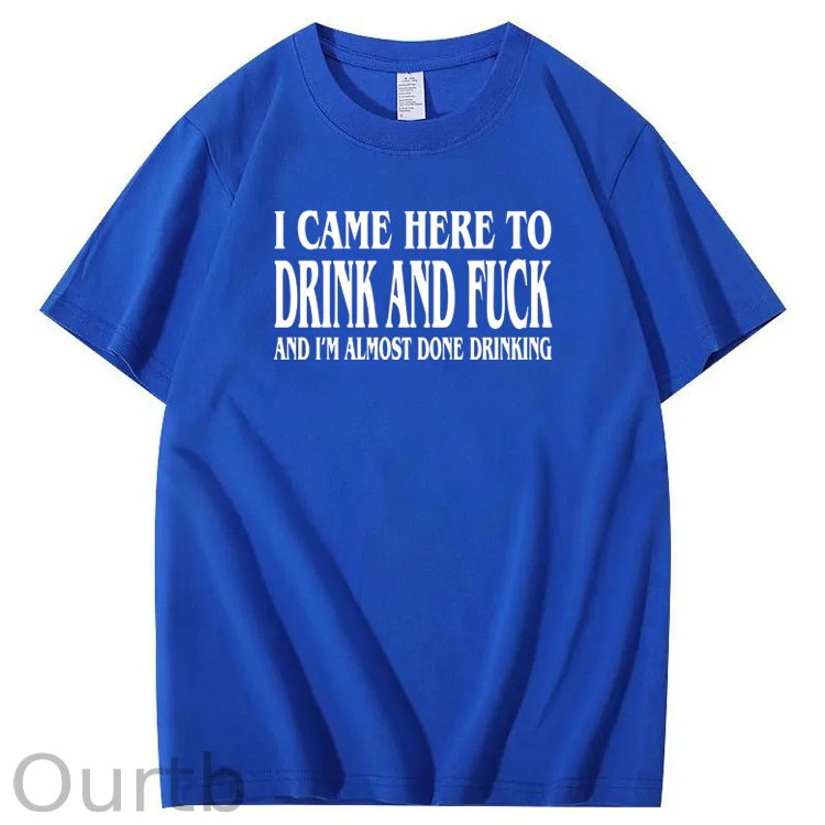 I Came Here To Drink And Fuck Pattern  Print 100%Cotton T-Shirt