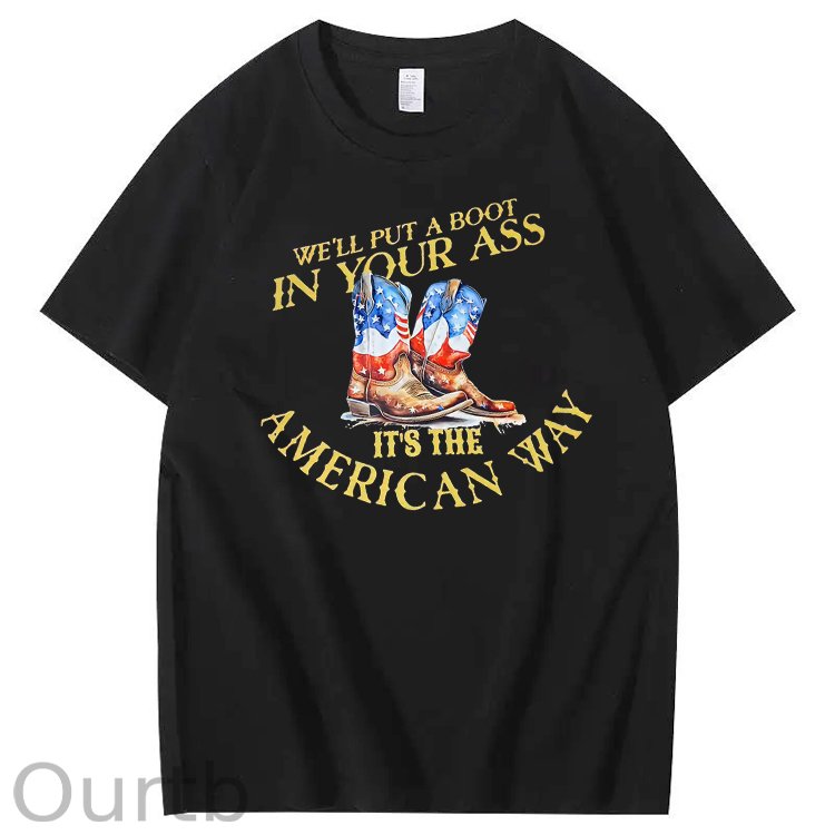 We Will Put  A Boot In Your Ass It 's The America Way Pattern Print 100%Cotton T-Shirt