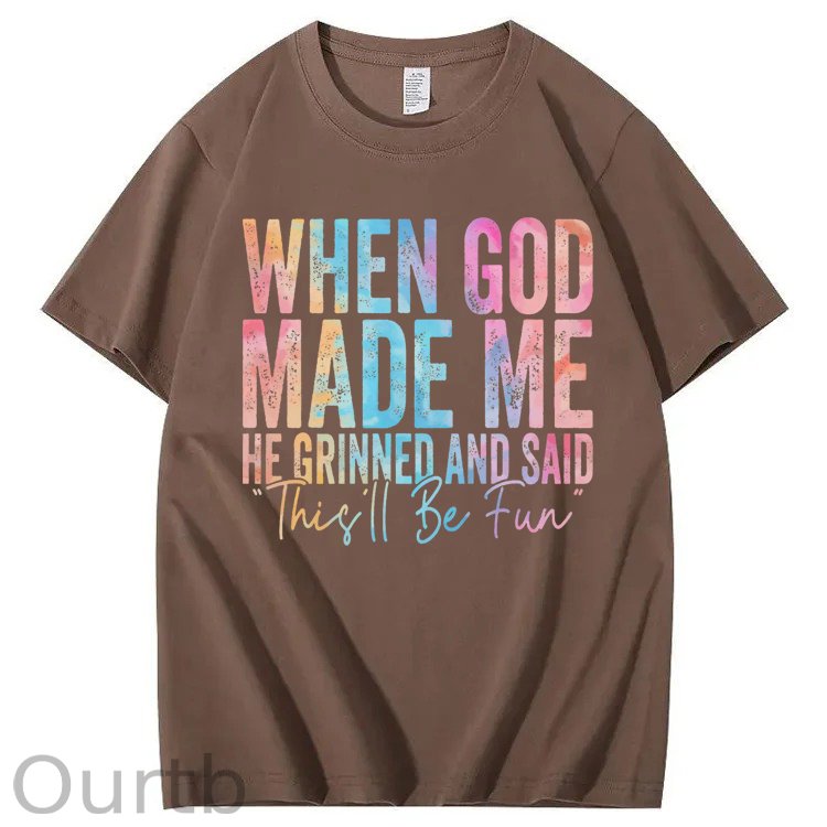 When God Made Me He Grinned and Said Funny Sarcastic Saying 100% Cotton T-Shirt