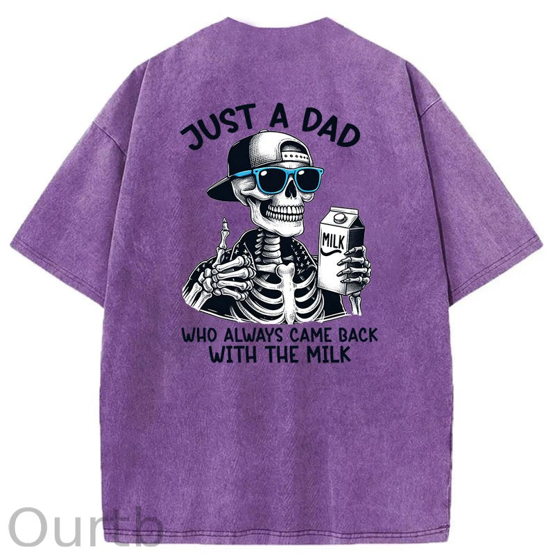 Just A Dad Who Always Came Back With The Milk Washed T-Shirt