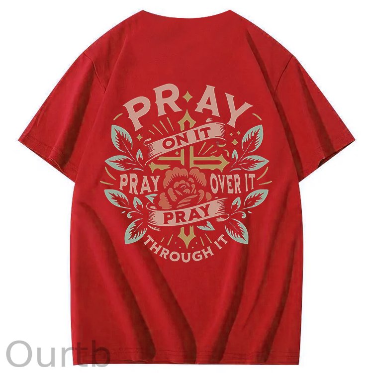 Pray On It Pray Over It Pray Through It 100% Cotton T-Shirt