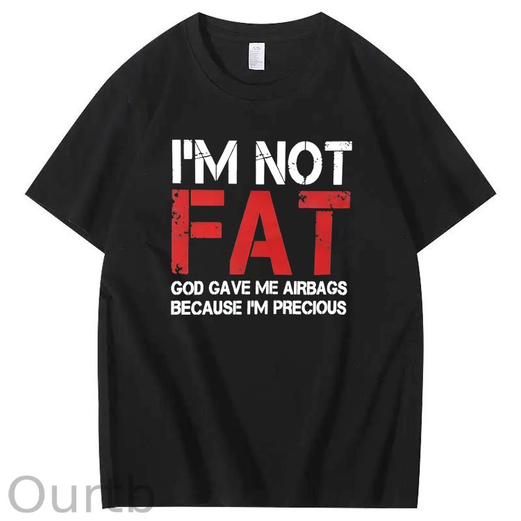 I'm Not Fat God Gave Me  Airbags Because  I'm Pecious  Pattern 100% Cotton T-Shirt