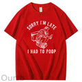 Sorry I'm Late I Had To Poop 100% Cotton T-Shirt