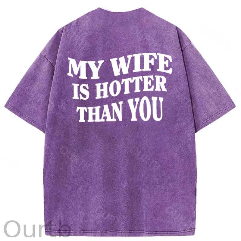 My Wife Is Hotter Than You Washed Cotton T-Shirt