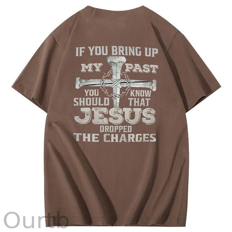 iF You Bring Up My Past Jesus  Pattern100% Cotton T-Shirt
