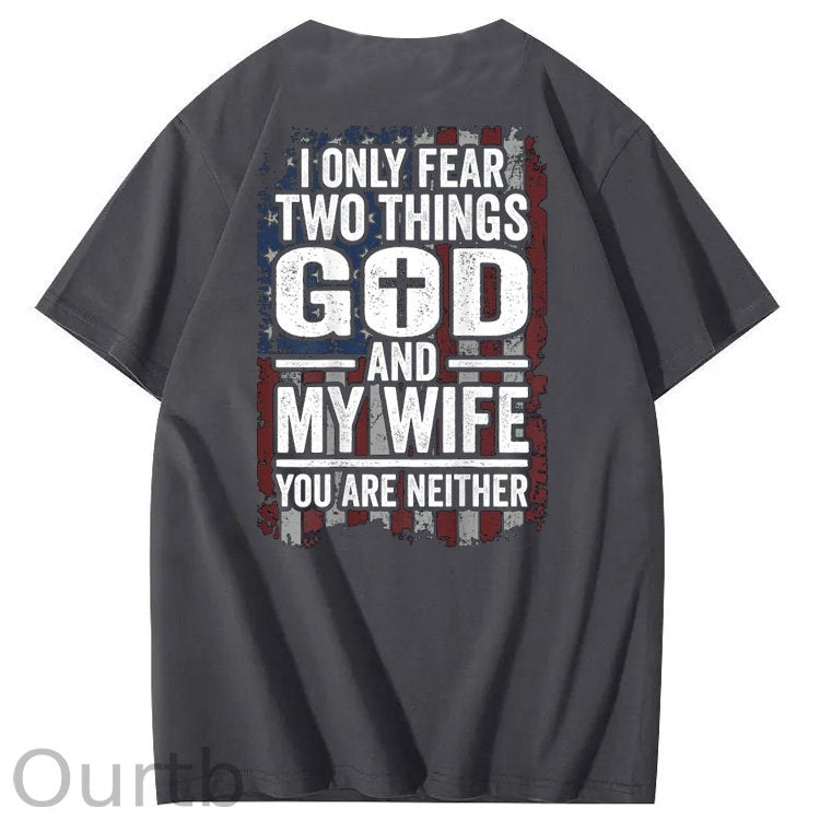 I Only Fear Two Things God And My Wife You Are Neither Pattern 100% Cotton T-Shirt