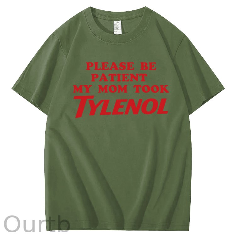 Please Be Patient My Mom Took Tylenol Funny T-Shirt