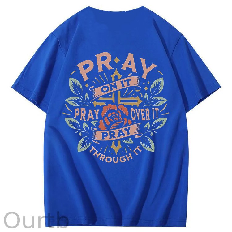 Pray On It Pray Over It Pray Through It 100% Cotton T-Shirt