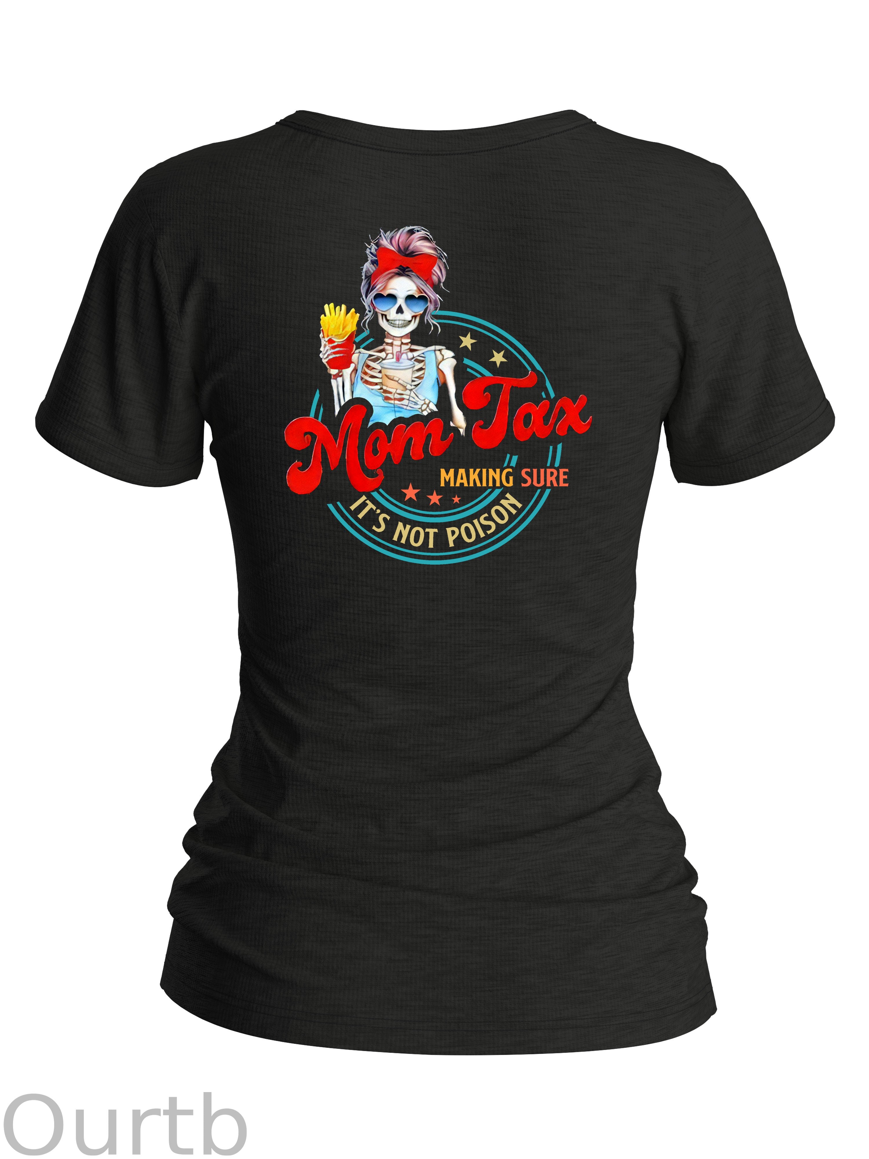 Women's  Mom Tax Making Sure It's Not Posion Round-Neck T-Shirt