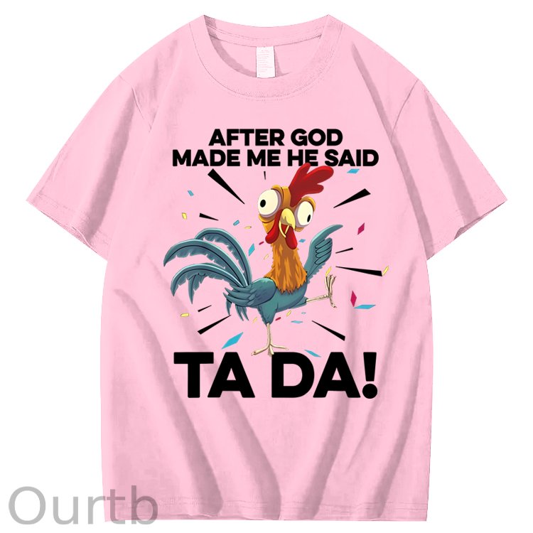 After God Made Me He Said Ta Da Chicken Funny 100% Cotton T-Shirt