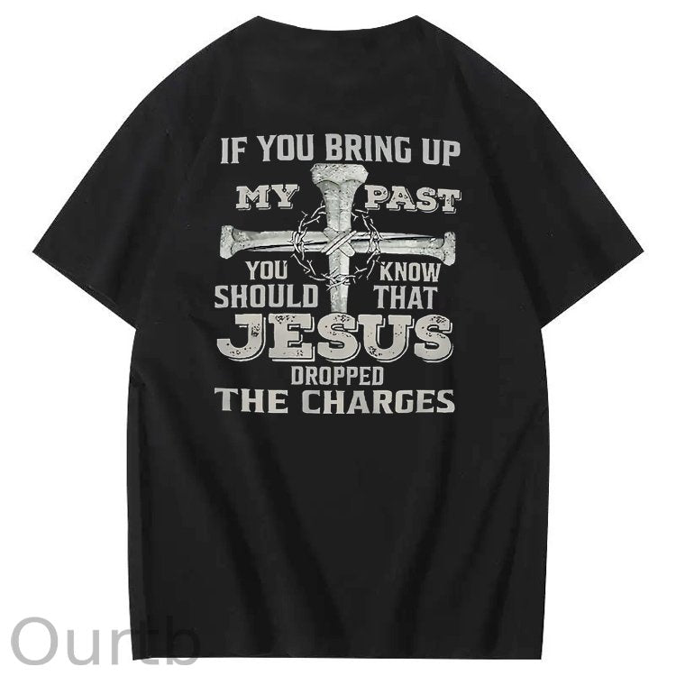 iF You Bring Up My Past Jesus  Pattern100% Cotton T-Shirt