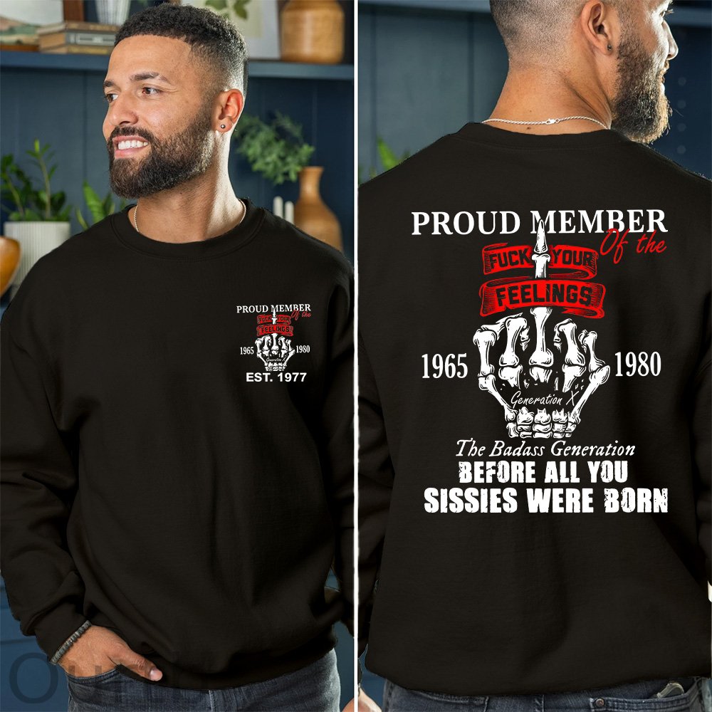 Gen X Proud Member Of The Fuck Your Feelings T-shirt, The Badass Generation T-shirt, Unisex Comfort Hoodie, Custom Year Of Birth Sweatshirt