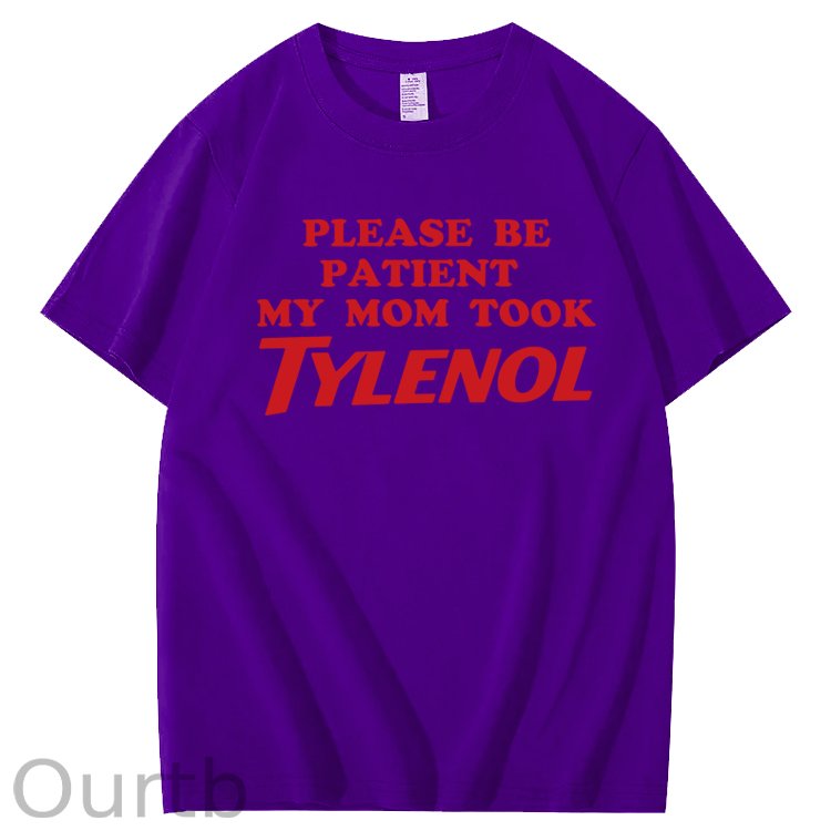Please Be Patient My Mom Took Tylenol Funny T-Shirt
