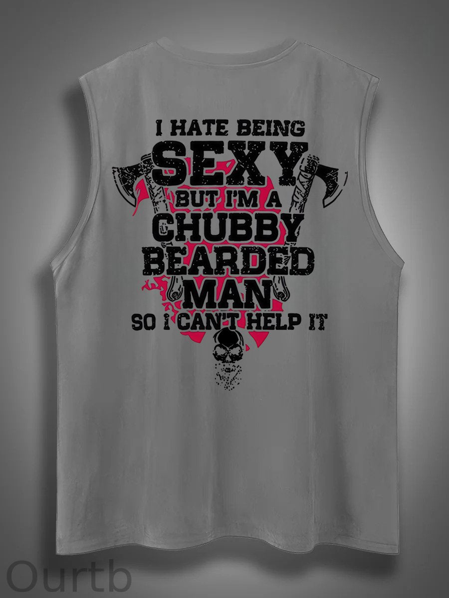 I Hate Being Sexy But I'm A Chubby Bearded Man So I Can't Help It Print Cotton Sleeveless Tank Tops
