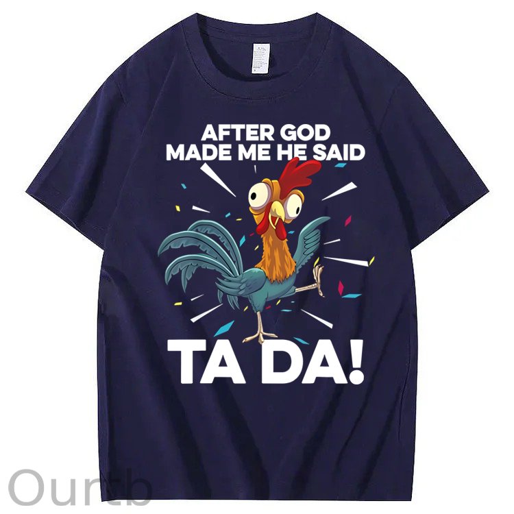After God Made Me He Said Ta Da Chicken Funny 100% Cotton T-Shirt