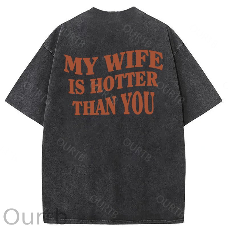 My Wife Is Hotter Than You Washed Cotton T-Shirt