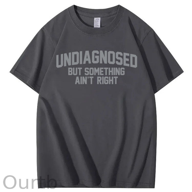 Undiagnosed But Something Ain't Right 100% Cotton T-Shirt