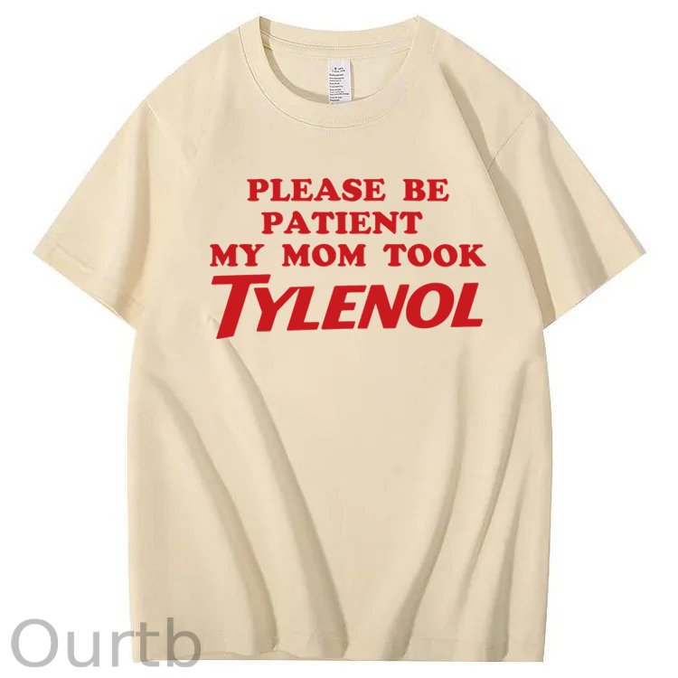 Please Be Patient My Mom Took Tylenol Funny T-Shirt