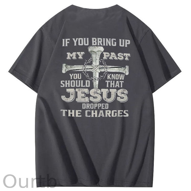 iF You Bring Up My Past Jesus  Pattern100% Cotton T-Shirt