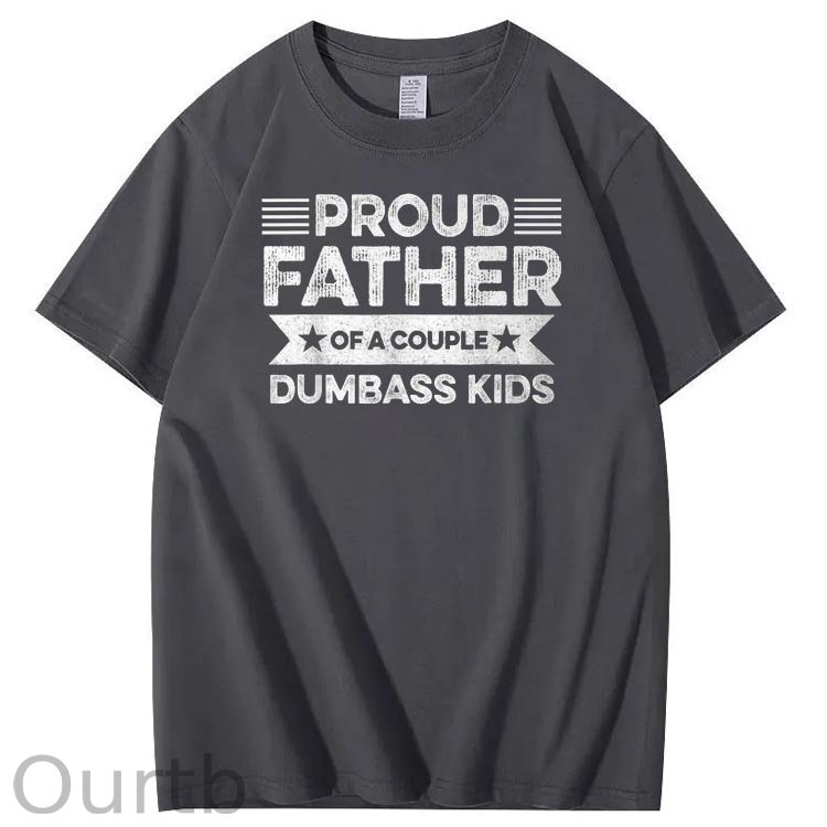 Proud Father Of A Couple Dumbass Kids Funny Fathers Day Unisex T-Shirt