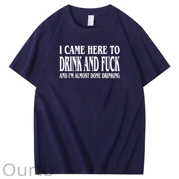 I Came Here To Drink And Fuck Pattern  Print 100%Cotton T-Shirt