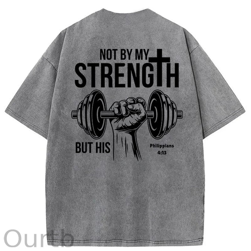 Not By My Strength Washed Cotton T-Shirt