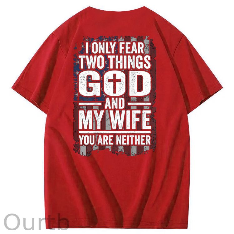 I Only Fear Two Things God And My Wife You Are Neither Pattern 100% Cotton T-Shirt