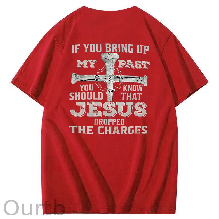 iF You Bring Up My Past Jesus  Pattern100% Cotton T-Shirt