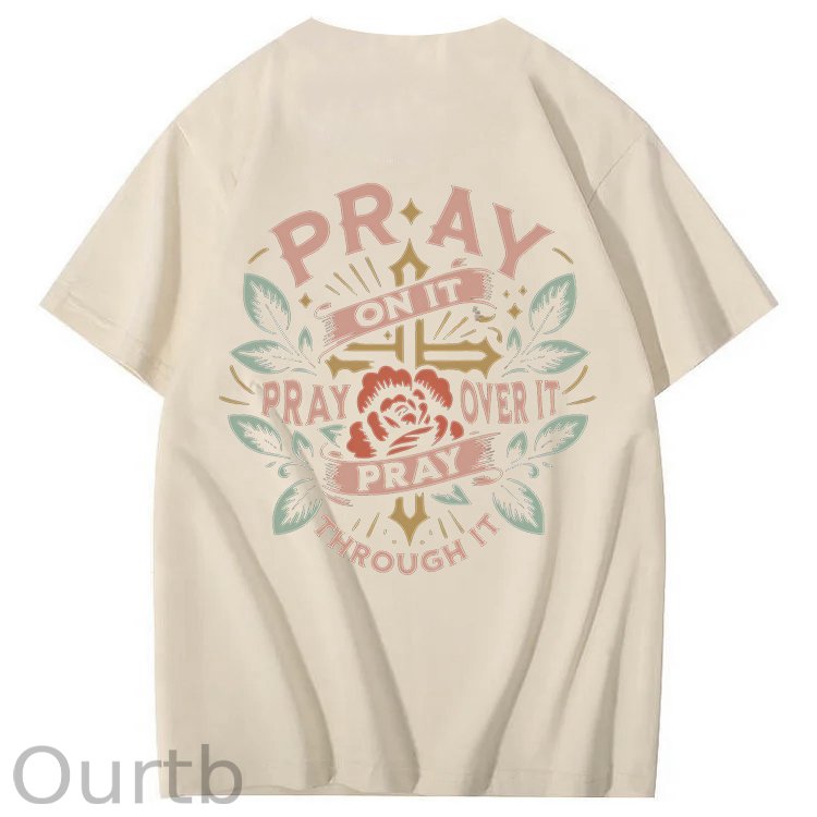 Pray On It Pray Over It Pray Through It 100% Cotton T-Shirt