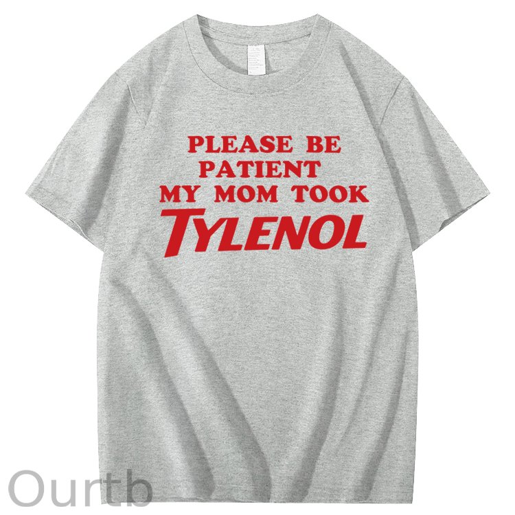 Please Be Patient My Mom Took Tylenol Funny T-Shirt