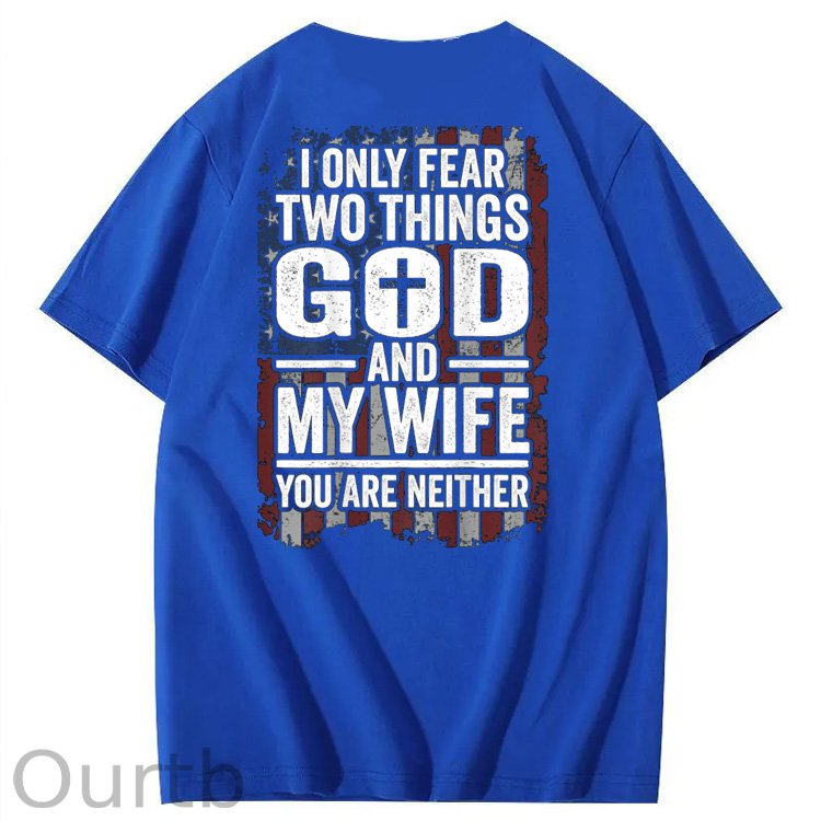 I Only Fear Two Things God And My Wife You Are Neither Pattern 100% Cotton T-Shirt
