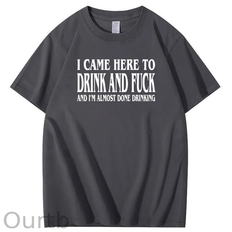 I Came Here To Drink And Fuck Pattern  Print 100%Cotton T-Shirt