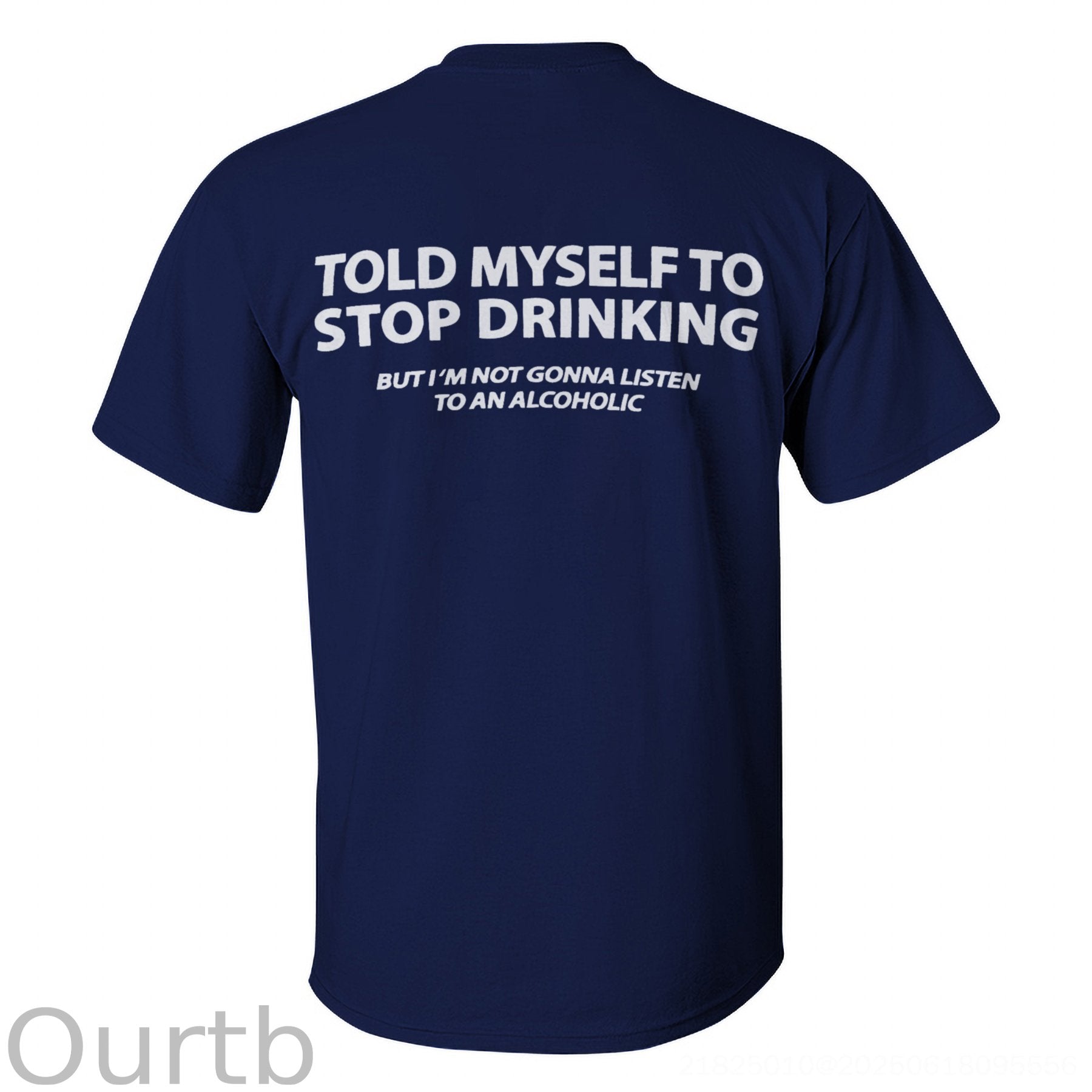 Told Myself To Stop Drinking But I'm Gonna Listen To An Alcoholic Printed Men's T-shirt