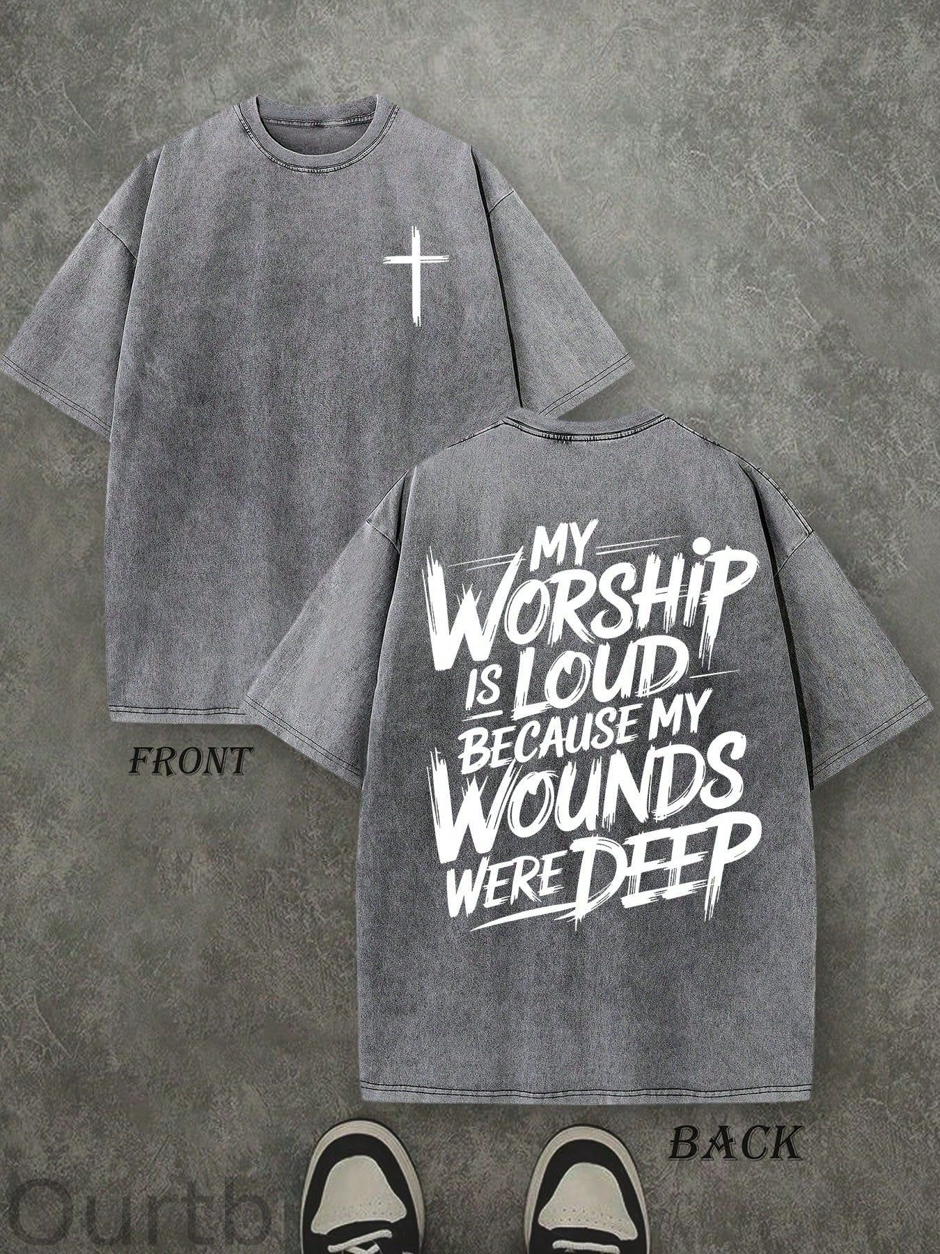 My Worship Is Loud Because My Wounds Were Deep Christian Washed Cotton T-Shirt