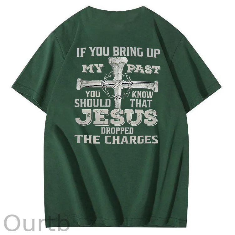iF You Bring Up My Past Jesus  Pattern100% Cotton T-Shirt