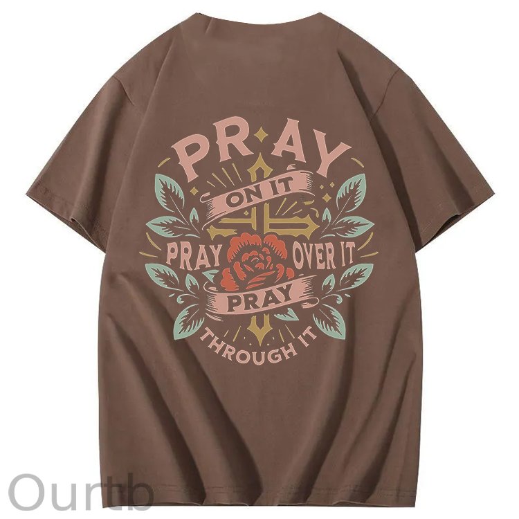 Pray On It Pray Over It Pray Through It 100% Cotton T-Shirt