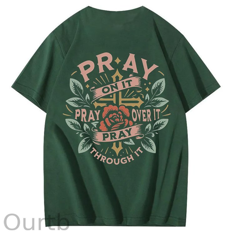 Pray On It Pray Over It Pray Through It 100% Cotton T-Shirt
