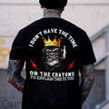 I DON'T HAVE THE TIME OR THE CRAYONS King Of Chimpanzee Print Men's T-shirt