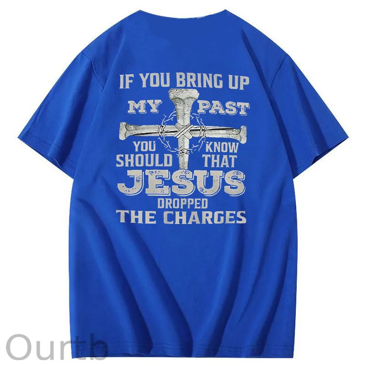 iF You Bring Up My Past Jesus  Pattern100% Cotton T-Shirt