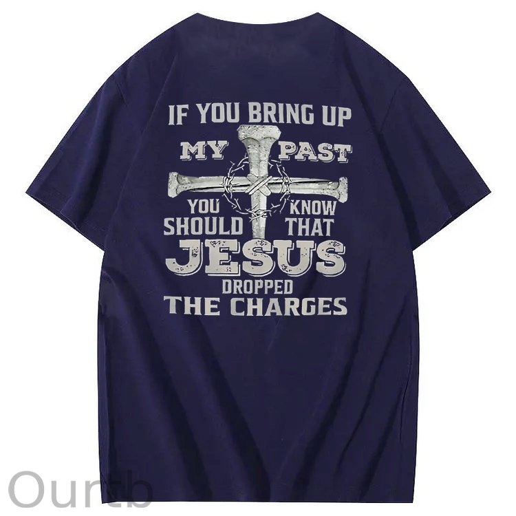 iF You Bring Up My Past Jesus  Pattern100% Cotton T-Shirt