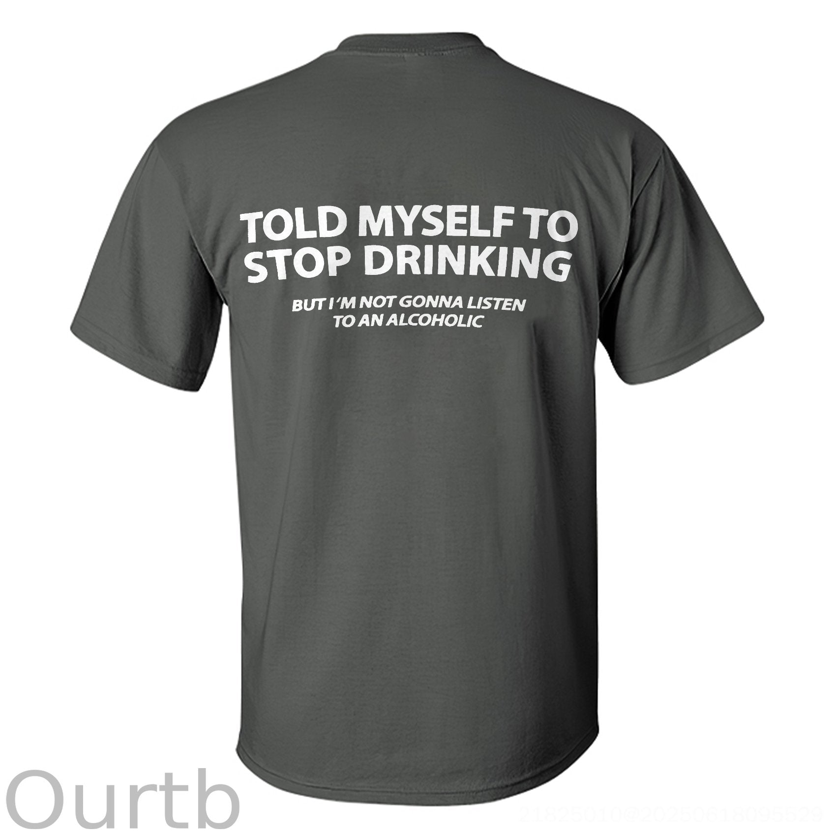 Told Myself To Stop Drinking But I'm Gonna Listen To An Alcoholic Printed Men's T-shirt