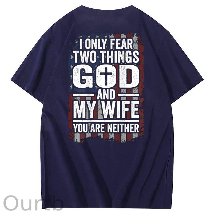 I Only Fear Two Things God And My Wife You Are Neither Pattern 100% Cotton T-Shirt