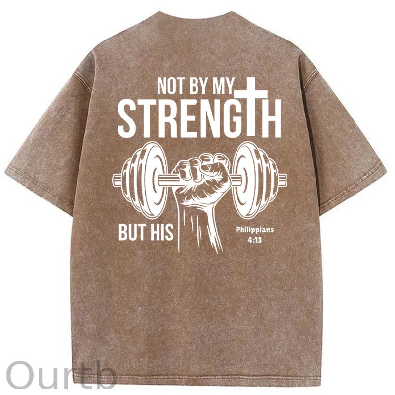 Not By My Strength Washed Cotton T-Shirt