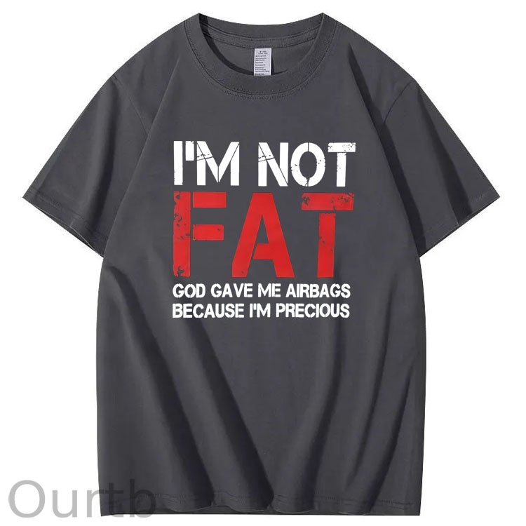 I'm Not Fat God Gave Me  Airbags Because  I'm Pecious  Pattern 100% Cotton T-Shirt