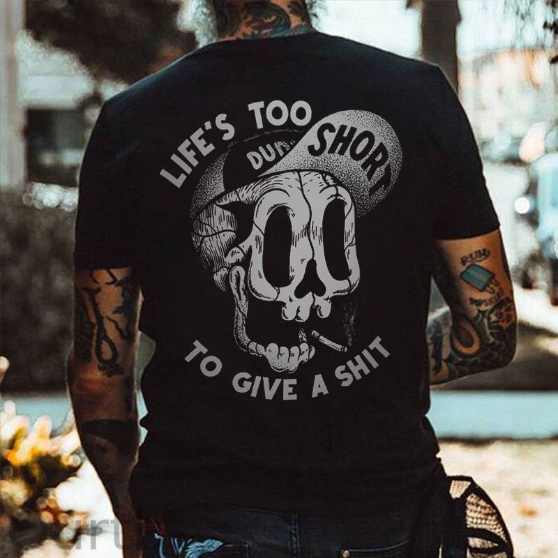 LIFE’S TOO SHORT TO GIVE A SHIT Funny Skull Print T-shirt