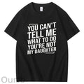 You Cant't Tell Me What To Do You're Not My Daughter T-Shirt