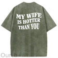 My Wife Is Hotter Than You Washed Cotton T-Shirt