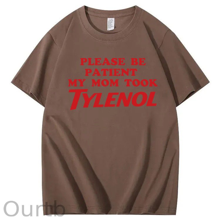 Please Be Patient My Mom Took Tylenol Funny T-Shirt