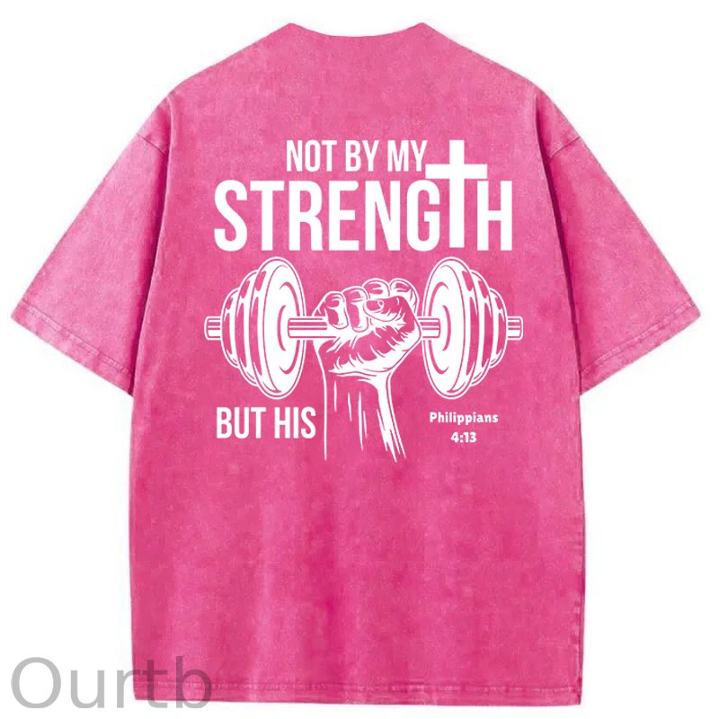 Not By My Strength Washed Cotton T-Shirt